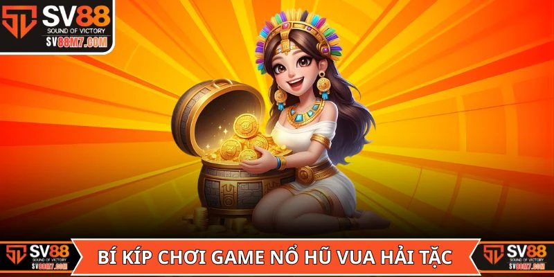 Bí kíp tham gia game Nổ Hũ Vua Hải Tặc hiệu quả nhất