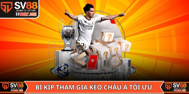 Bí kíp tham gia kèo châu Á tối ưu từ cao thủ