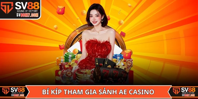 Bí kíp tham gia sảnh AE Casino từ cao thủ