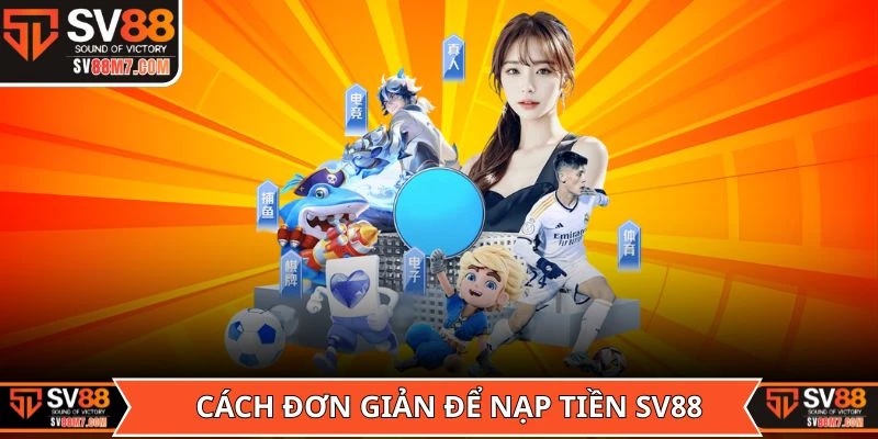 Cách đơn giản để nạp tiền SV88 an toàn và nhanh chóng
