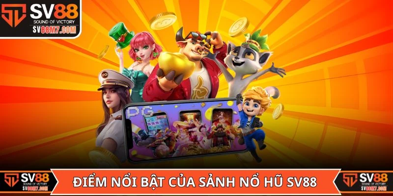 Điểm nổi bật của sảnh Nổ hũ SV88 là gì?