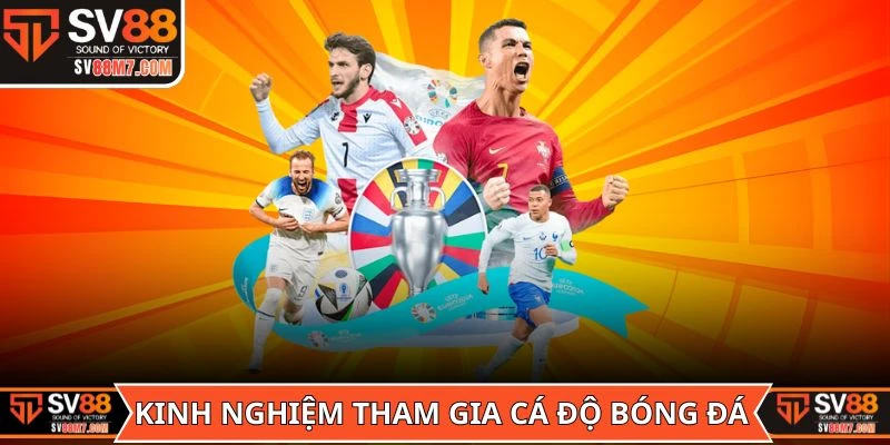 Kinh nghiệm tham gia cá độ bóng đá tối ưu nhất