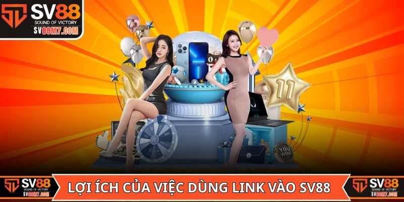 Lợi ích của việc dùng link vào SV88 chuẩn xác