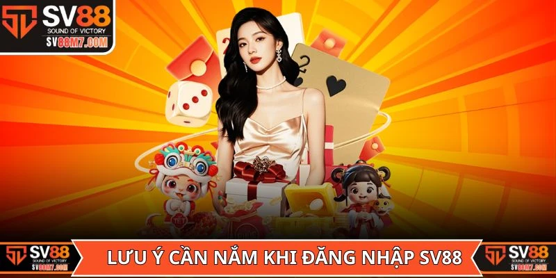 Lưu ý cần nắm trong quá trình đăng nhập SV88
