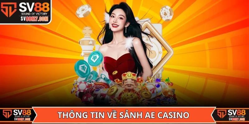 Thông tin cần nắm về sảnh AE Casino tại SV88
