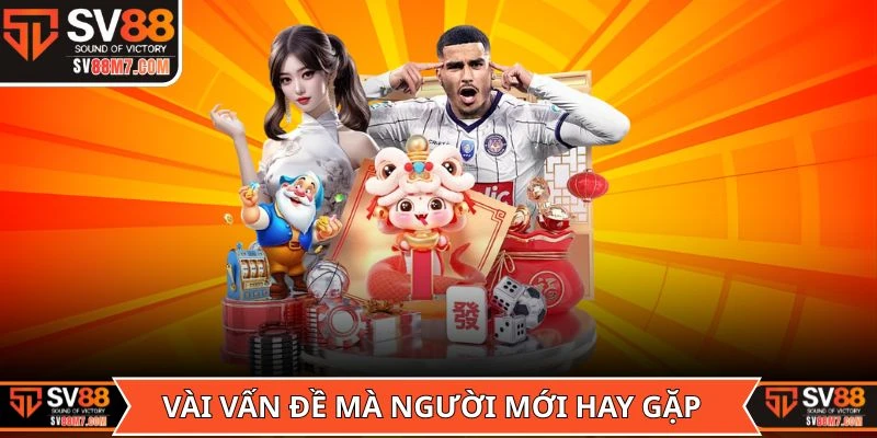 Vài vấn đề mà người mới hay gặp khi sử dụng link vào SV88